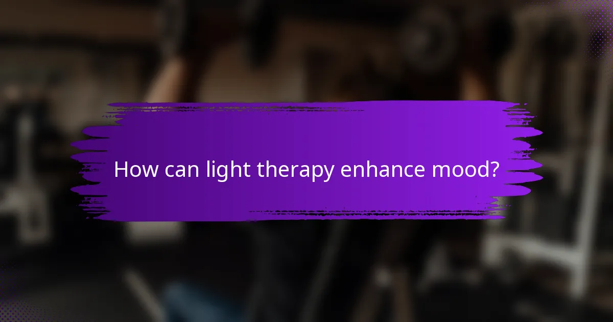 How can light therapy enhance mood?