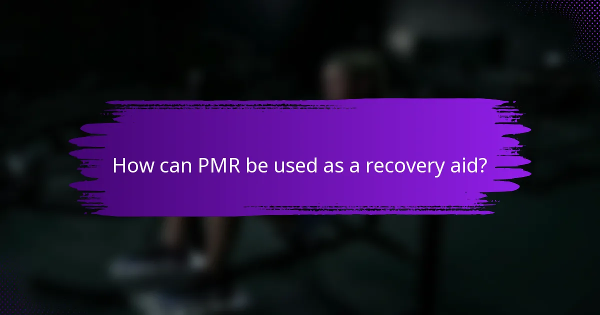 How can PMR be used as a recovery aid?