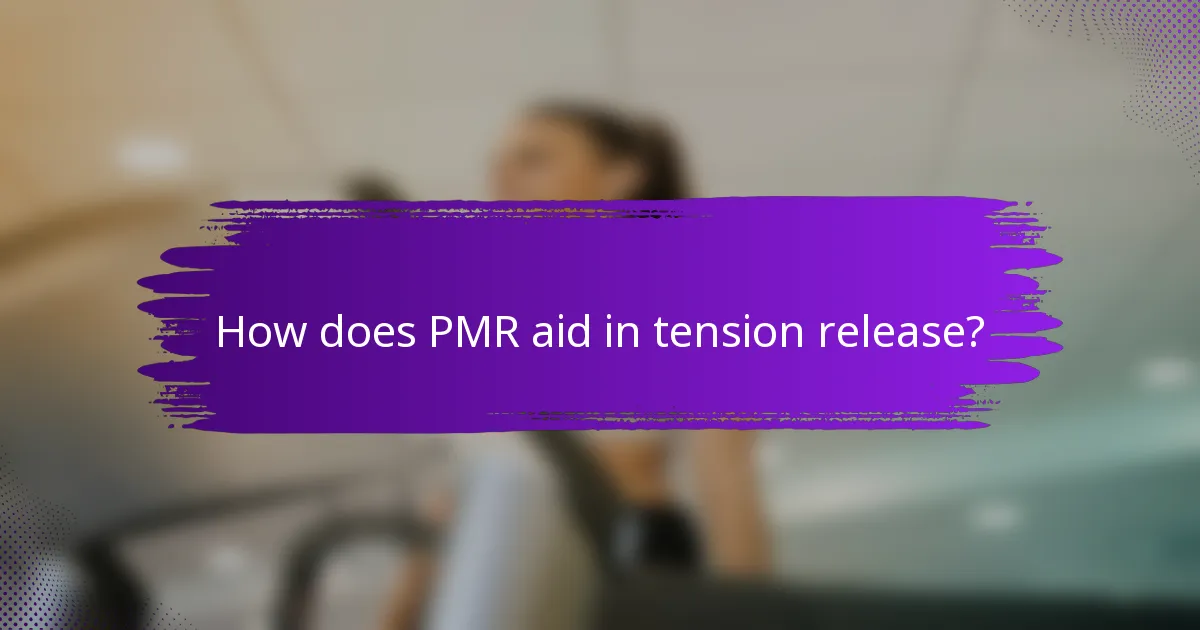 How does PMR aid in tension release?