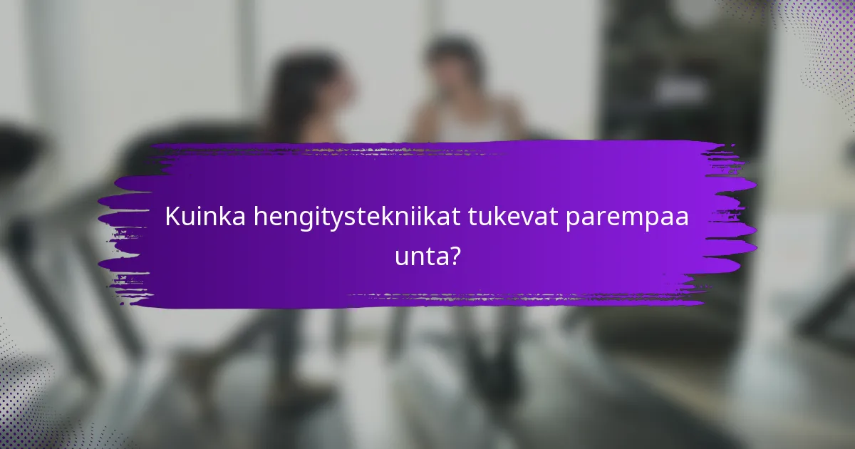 Kuinka hengitystekniikat tukevat parempaa unta?