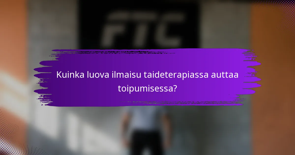 Kuinka luova ilmaisu taideterapiassa auttaa toipumisessa?