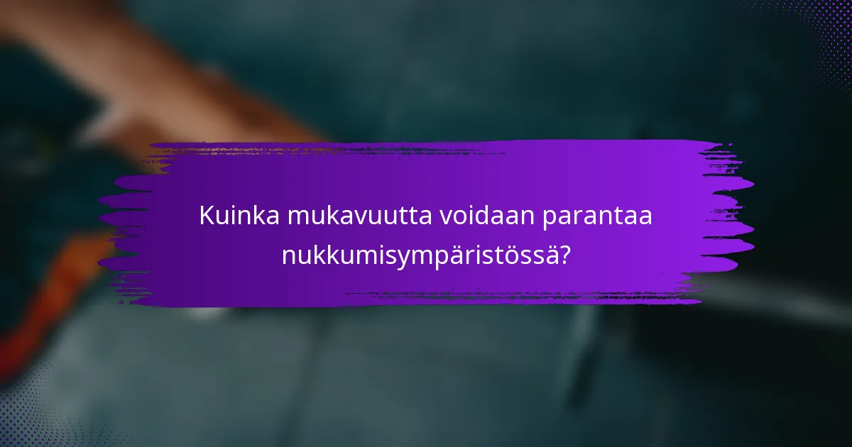 Kuinka mukavuutta voidaan parantaa nukkumisympäristössä?