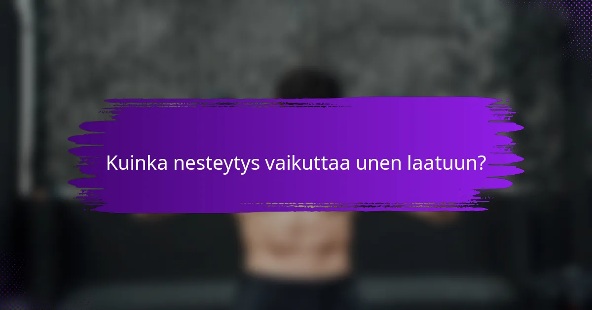 Kuinka nesteytys vaikuttaa unen laatuun?