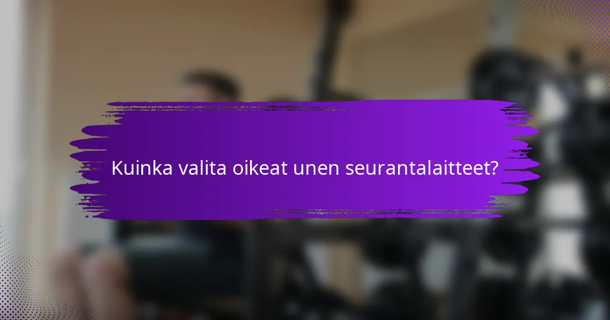 Kuinka valita oikeat unen seurantalaitteet?