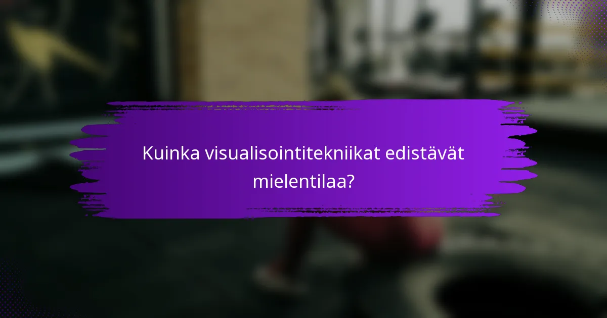 Kuinka visualisointitekniikat edistävät mielentilaa?