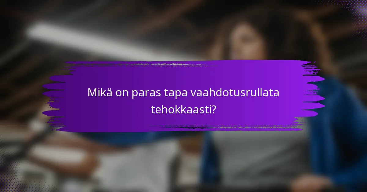 Mikä on paras tapa vaahdotusrullata tehokkaasti?
