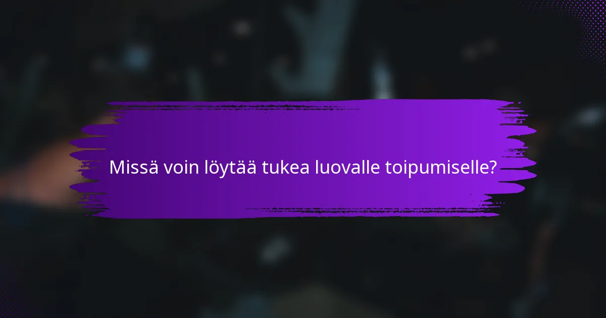 Missä voin löytää tukea luovalle toipumiselle?