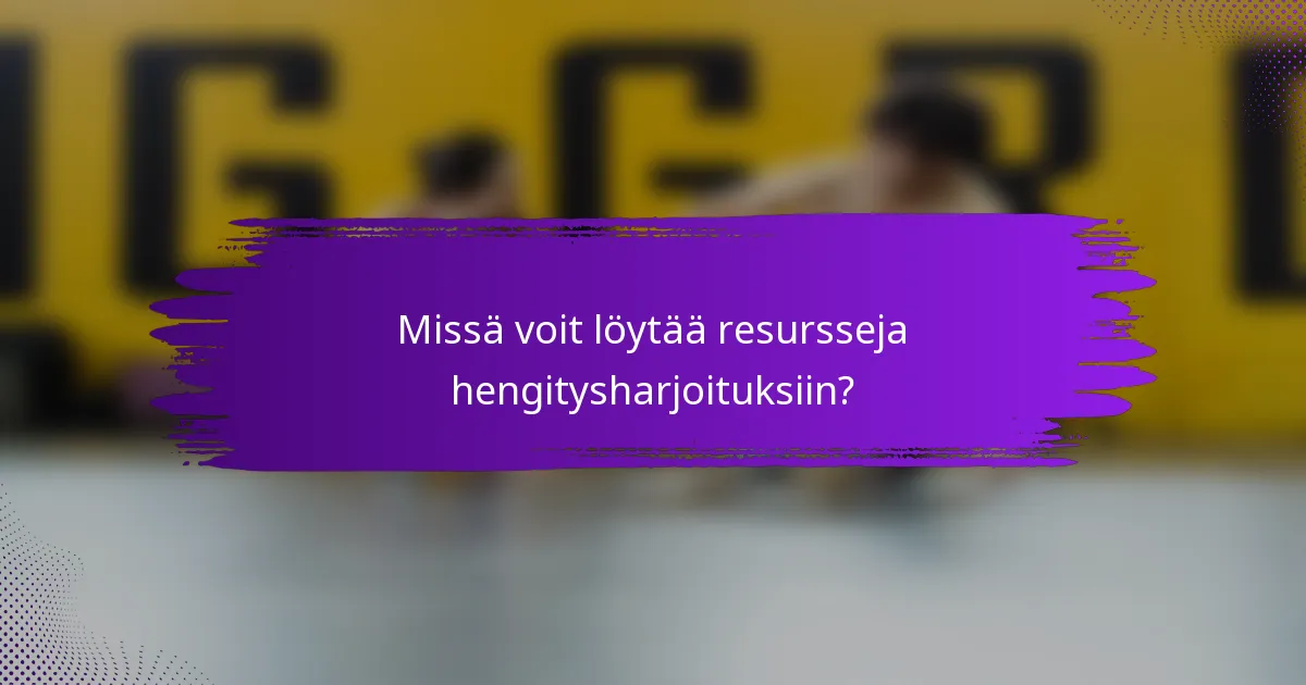 Missä voit löytää resursseja hengitysharjoituksiin?