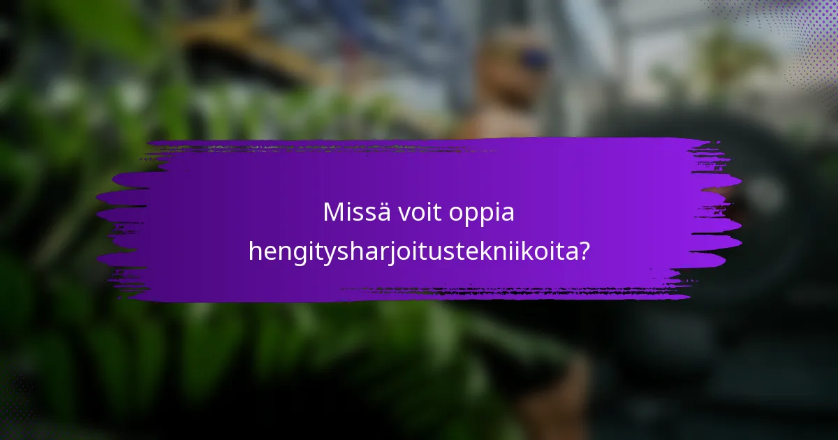 Missä voit oppia hengitysharjoitustekniikoita?