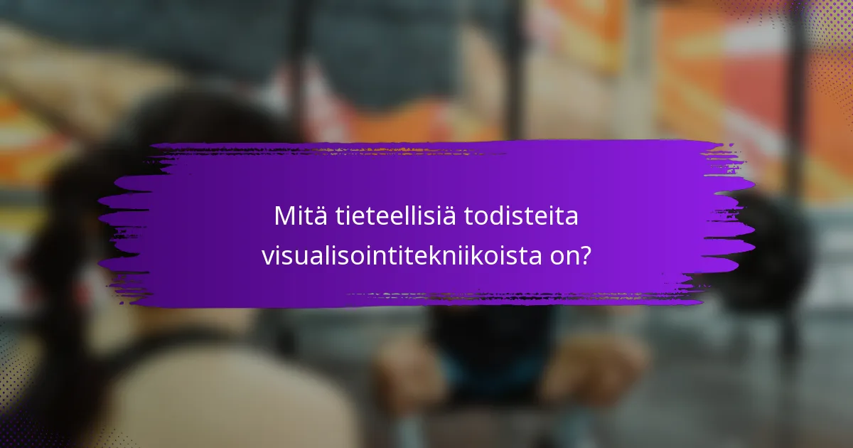 Mitä tieteellisiä todisteita visualisointitekniikoista on?