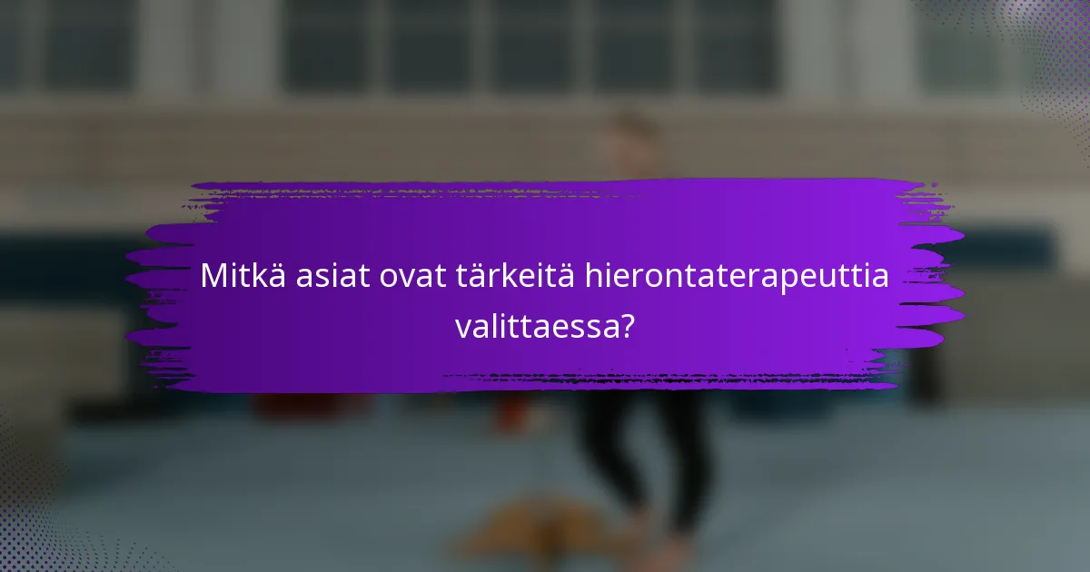 Mitkä asiat ovat tärkeitä hierontaterapeuttia valittaessa?