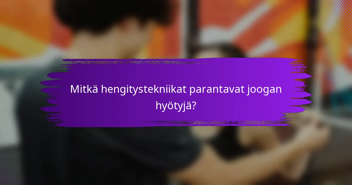 Mitkä hengitystekniikat parantavat joogan hyötyjä?