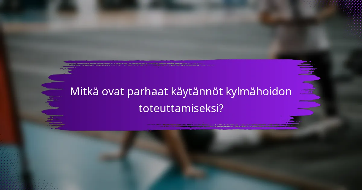Mitkä ovat parhaat käytännöt kylmähoidon toteuttamiseksi?