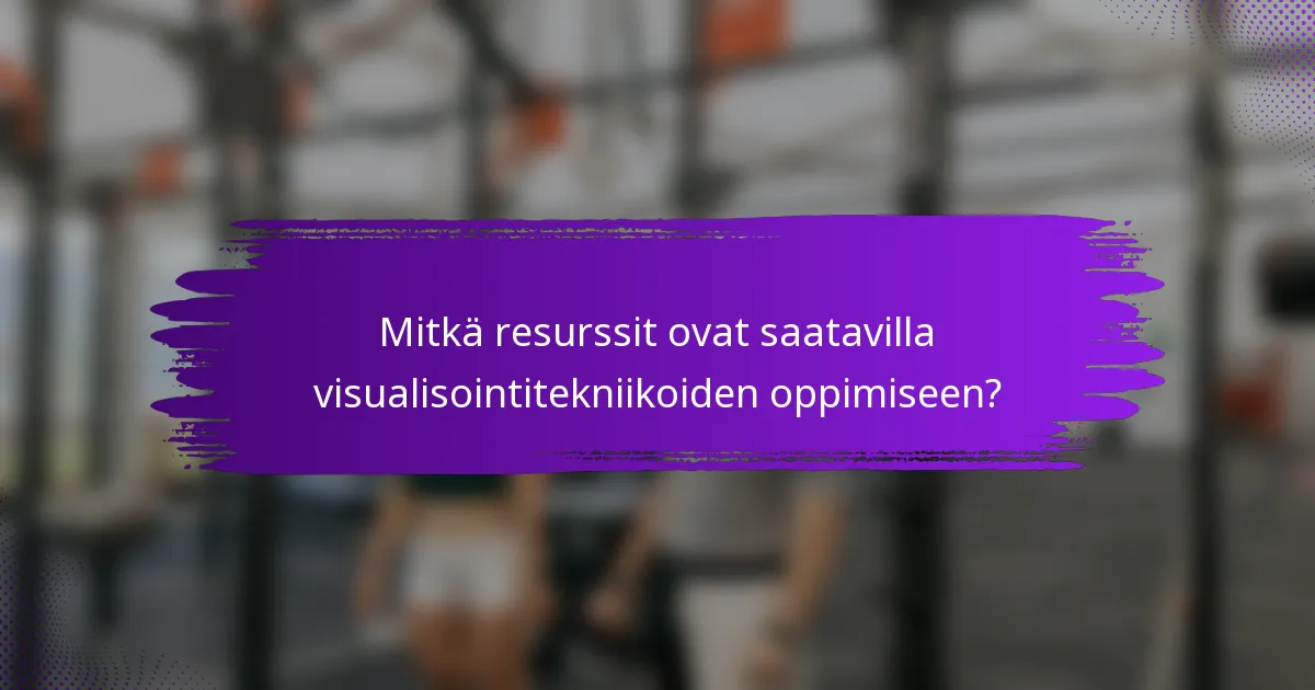 Mitkä resurssit ovat saatavilla visualisointitekniikoiden oppimiseen?
