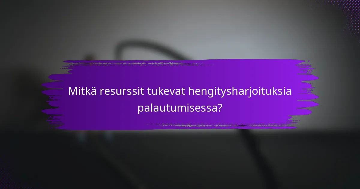 Mitkä resurssit tukevat hengitysharjoituksia palautumisessa?