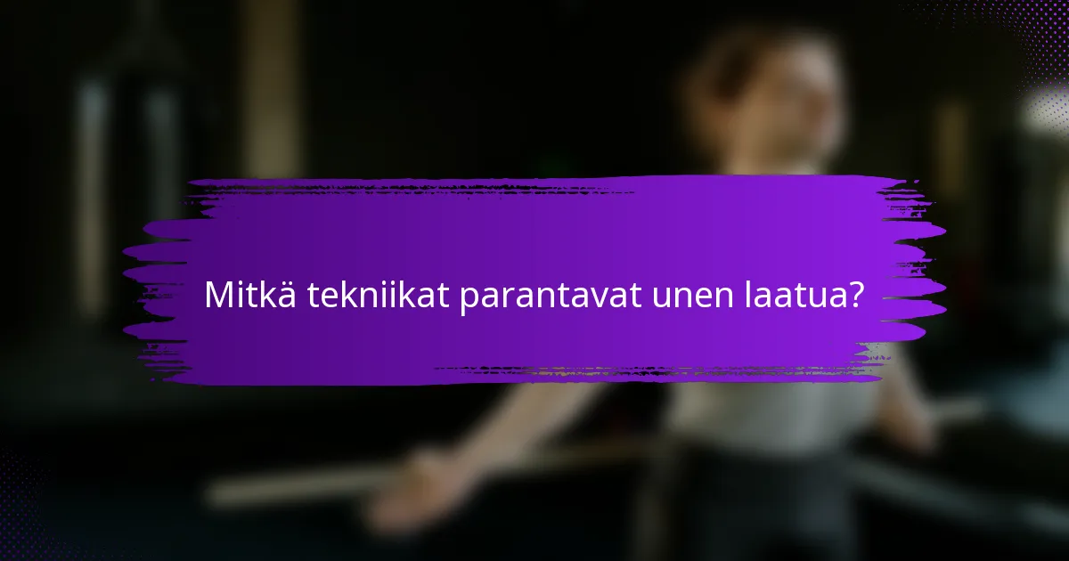Mitkä tekniikat parantavat unen laatua?
