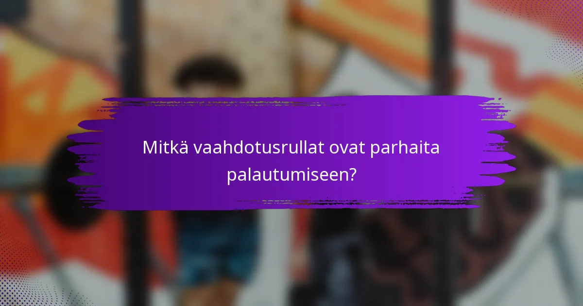 Mitkä vaahdotusrullat ovat parhaita palautumiseen?